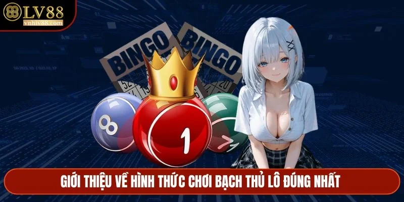 Giới thiệu về hình thức chơi bạch thủ lô đúng nhất 
