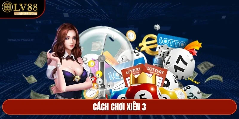 如何玩Xiên 3 – 组合号码技巧与优化胜率