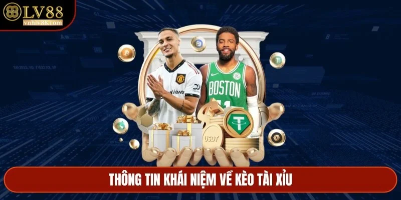 Thông tin khái niệm về kèo tài xỉu