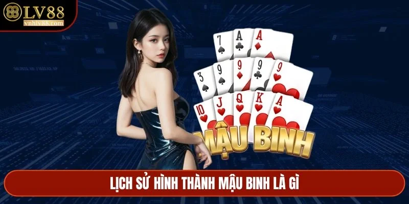 Lịch sử hình thành Mậu Binh là gì