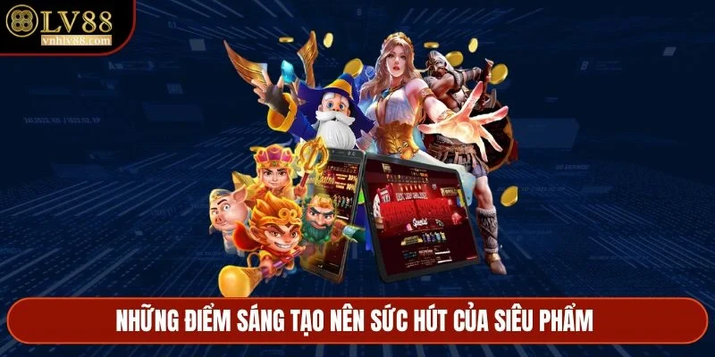 Những điểm sáng tạo nên sức hút của siêu phẩm